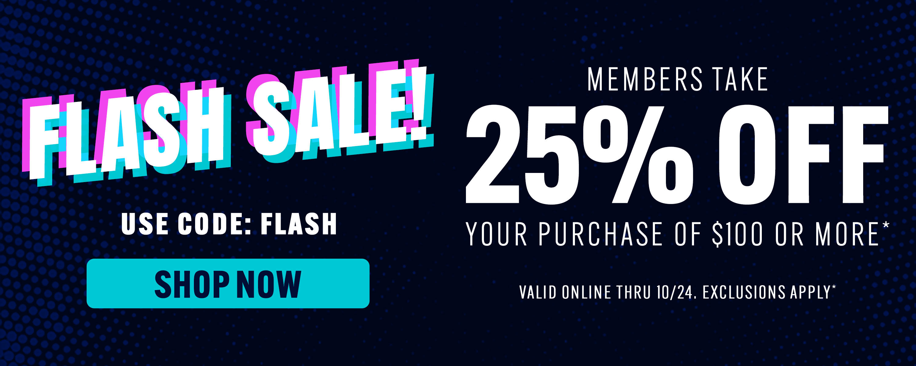 Members take 25% off $100 purchase or more with code: FLASH ~ SHOP NOW